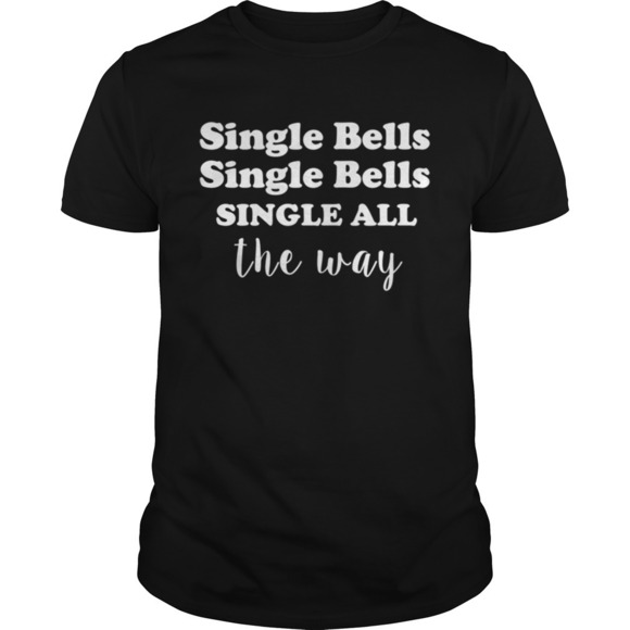 Other - Single Bells Single All The Way Funny Dating Christmas Shirt